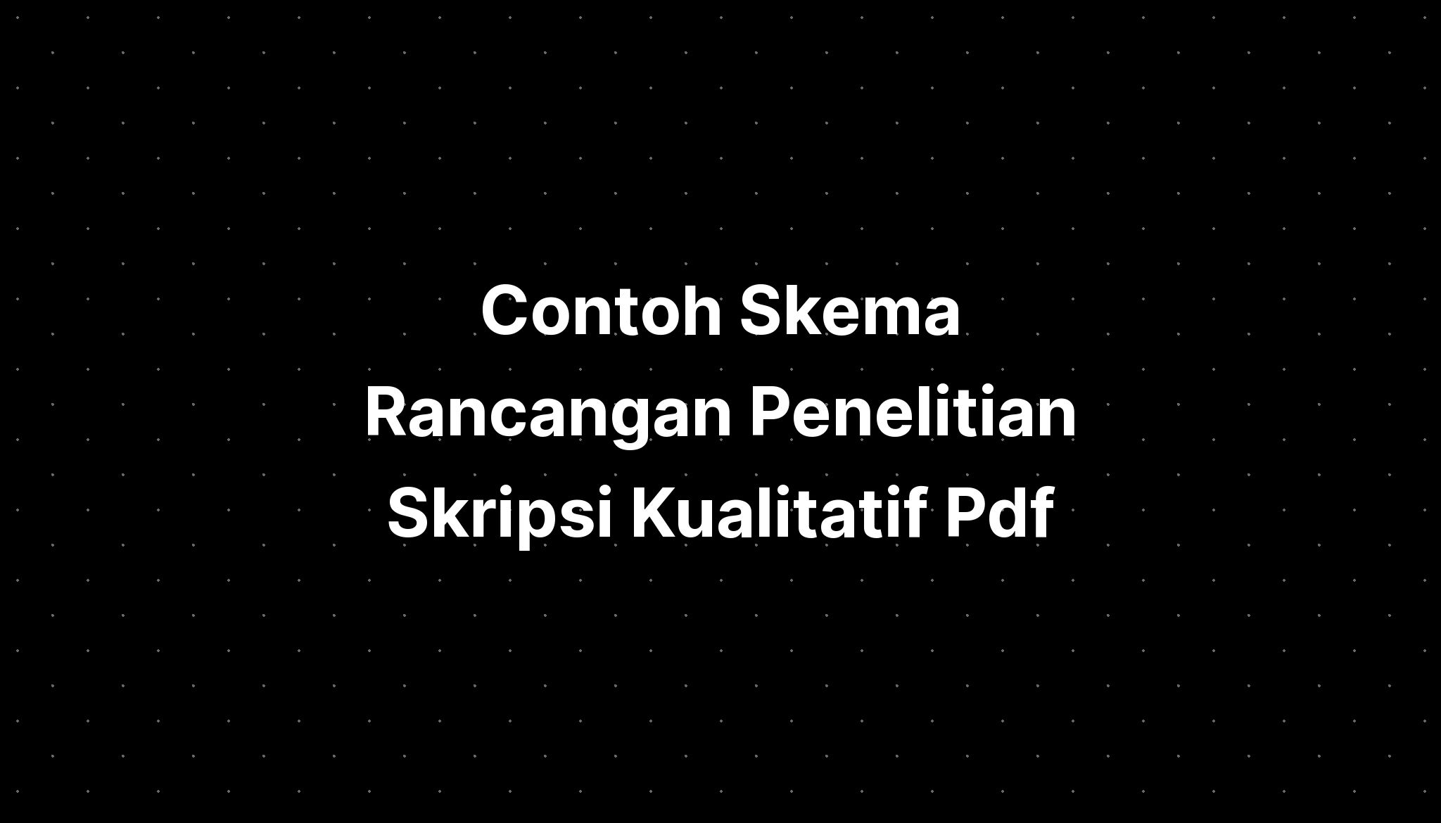 Contoh Skema Rancangan Penelitian Skripsi Kualitatif Pdf - IMAGESEE